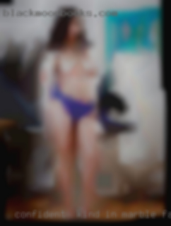 Confident , kind in Marble Falls, loving and horny secure.